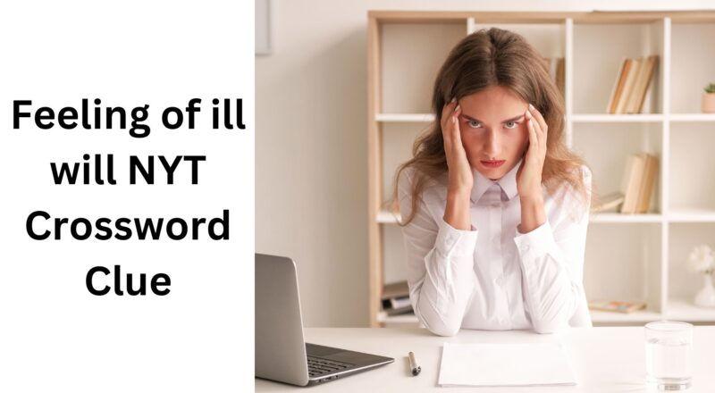 Feeling Of Ill Will NYT Crossword Clue August 4 2024