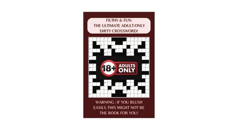 Filthy Fun The Ultimate Adult Only Dirty Crossword Crossword Puzzles For Adults With Your Favourite Offensive Rude Smutty Vulgar Naughty Words All In One Place 50 Puzzles 6 X 9
