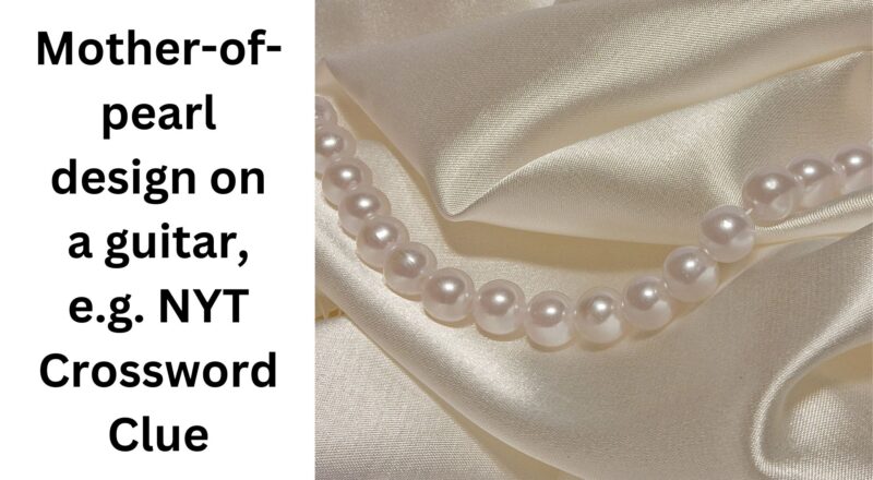 Mother of pearl Design On A Guitar E g NYT Crossword Clue August 6 2024