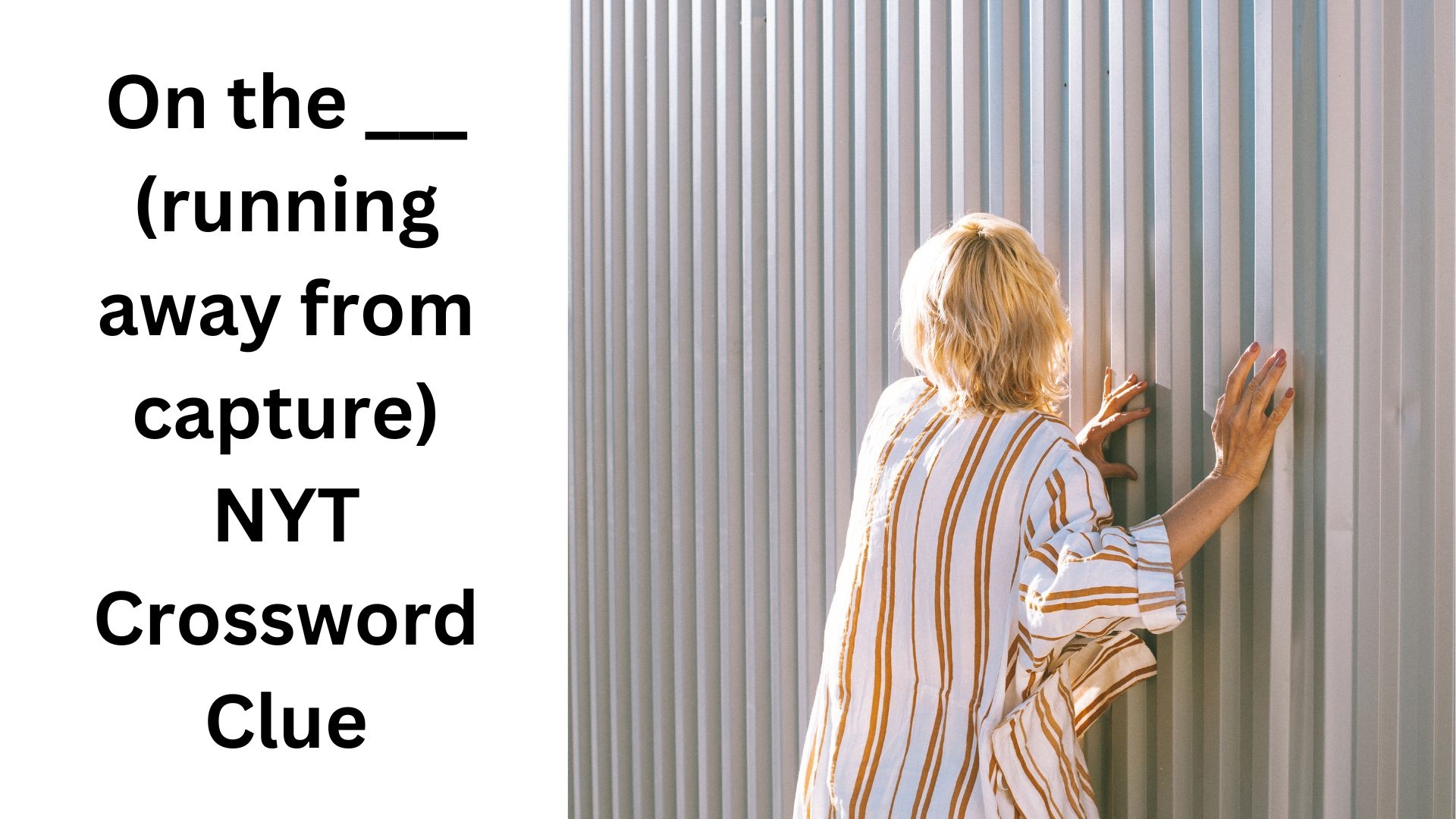 On The running Away From Capture NYT Crossword Clue August 10 2024 On The running Away From Capture NYT Crossword Clue August 10 2024