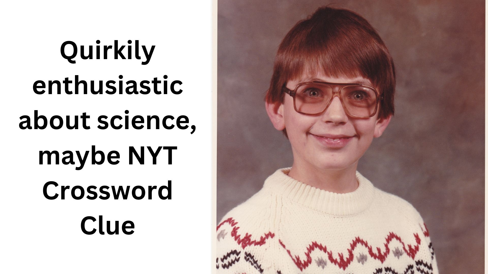 Quirkily Enthusiastic About Science Maybe NYT Crossword Clue December 30 2024 Quirkily Enthusiastic About Science Maybe NYT Crossword Clue December 30 2024