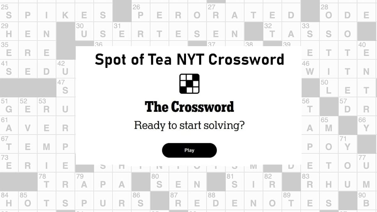 Spot Of Tea NYT Crossword Puzzles Guide To Solve With Clues Spot Of Tea NYT Crossword Puzzles Guide To Solve With Clues