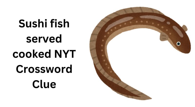 Sushi Fish Served Cooked NYT Crossword Clue October 31 2024