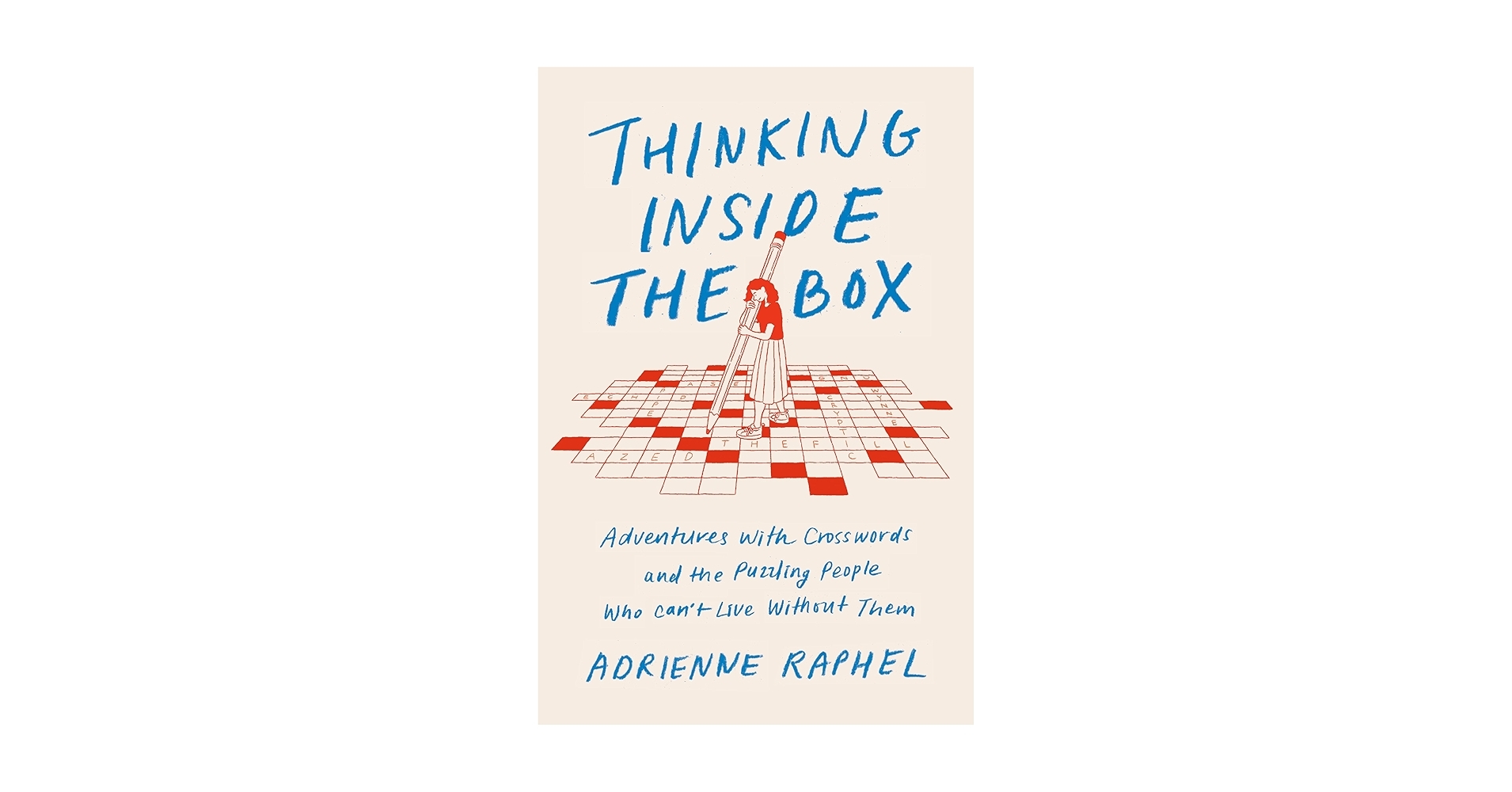 Thinking Inside The Box Adventures With Crosswords And The Puzzling People Who Can t Live Without Them Raphel Adrienne 9780525522089 Amazon Books